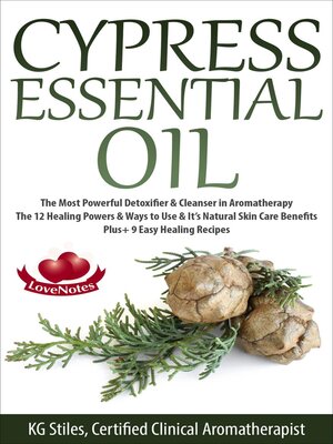 cover image of Cypress Essential Oil the Most Powerful Detoxifier & Cleanser in Aromatherapy the 12 Healing Powers & Ways to Use & It's Natural Skin Care Benefits Plus+ 9 Easy Healing Recipes